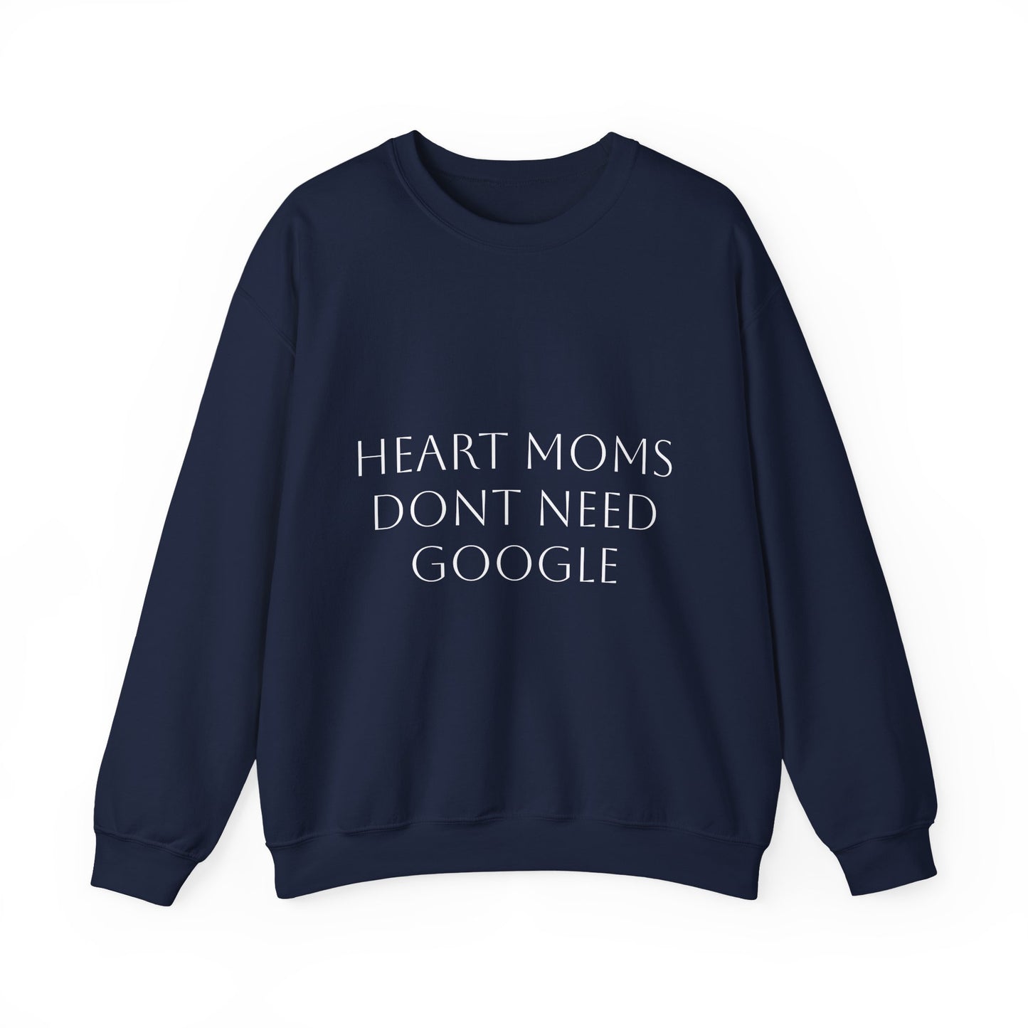 Crewneck Sweatshirt — "Heart Moms Don't Need Google" (We've Already Asked Cardiology)