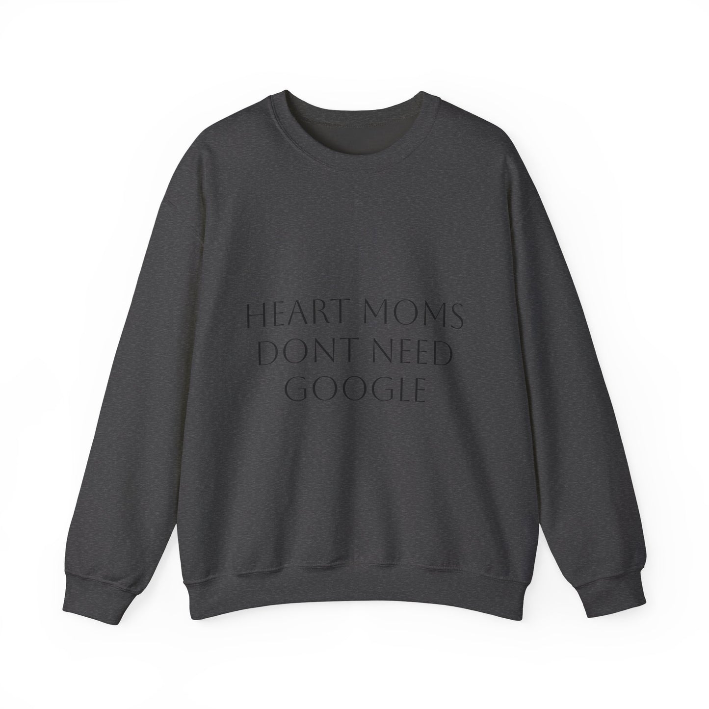 Crewneck Sweatshirt — "Heart Moms Don't Need Google" (We've Already Asked Cardiology)