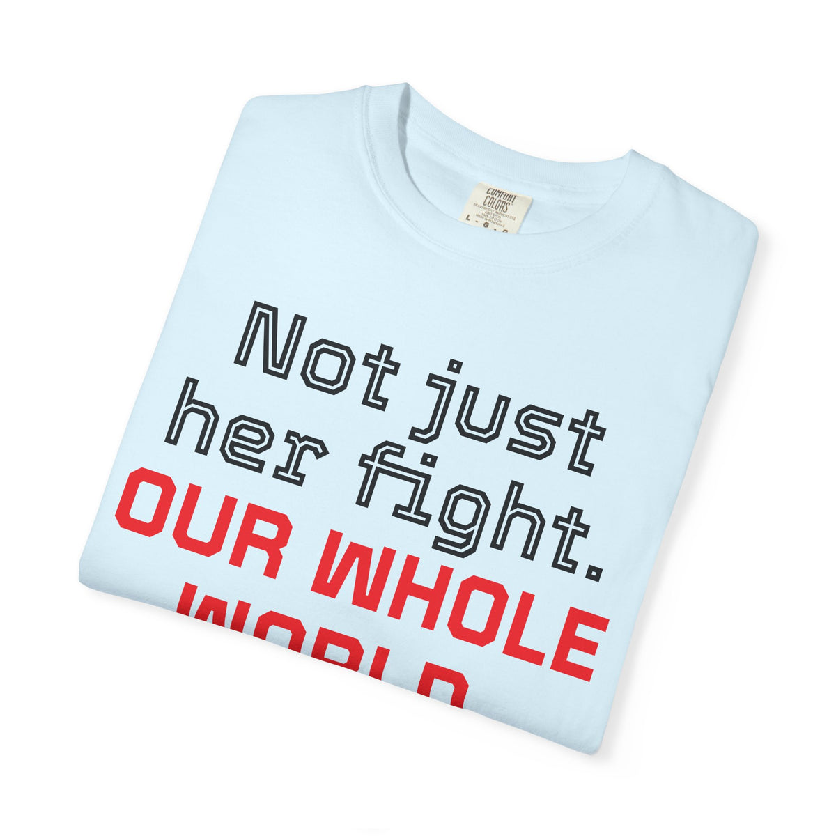 Not Just Her Fight Tee — “Our Whole World” Cardiac Support T-Shirt