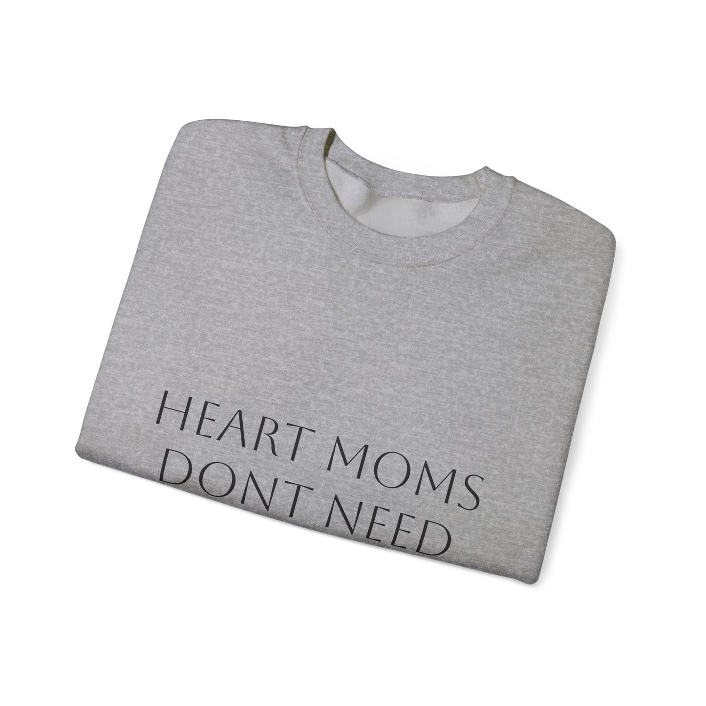 Crewneck Sweatshirt — "Heart Moms Don't Need Google" (We've Already Asked Cardiology)